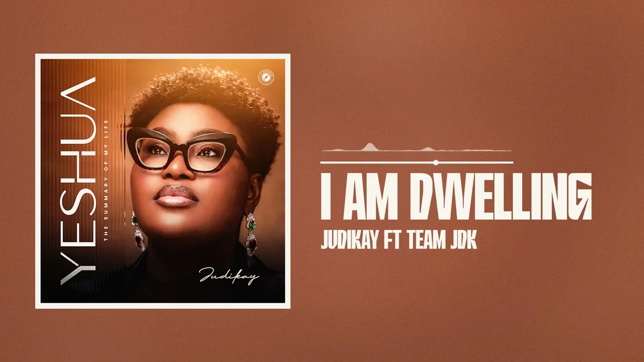 Judikay Ft. Team Jdk - I Am Dwelling