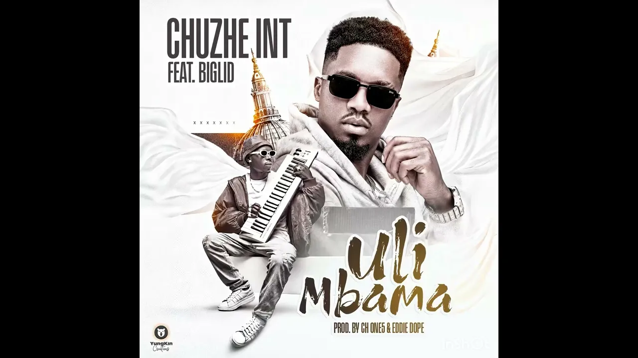 Chuzhe Int Ft. Biglid - Uli Mbama