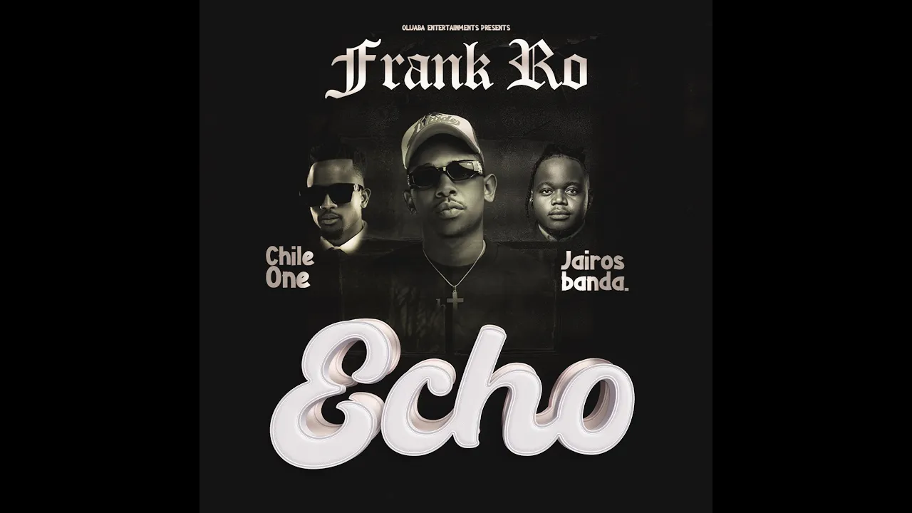 Frank Ro Ft. Chile One & Jairos Banda - Echo
