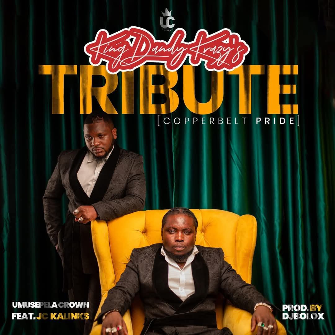 Umusepela Crown Ft. Jc Kalinks - King Dandy Krazy's Tribute (Copper-Belt Pride)