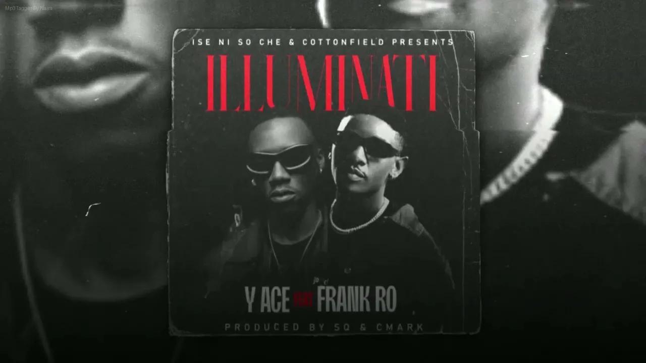 Y Ace Ft. Frank Ro – Illuminati | Download Mp3
