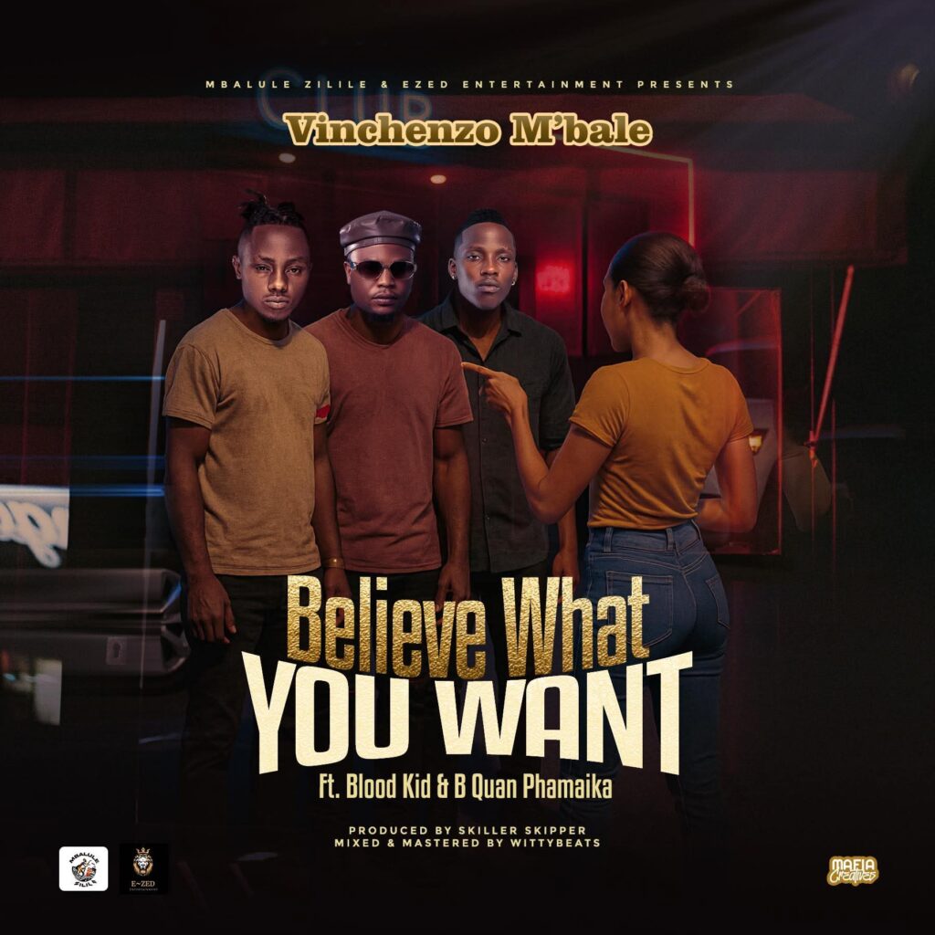 Vinchenzo Mbale Ft. Blood Kid & B Quan Phamaika – Believe What You Want | Download Mp3