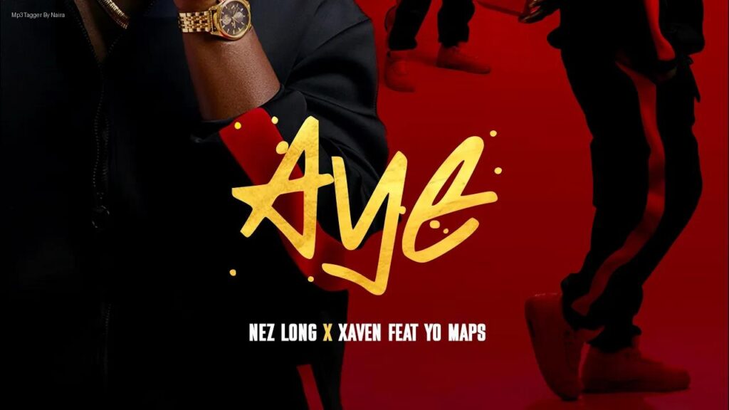 Nez Long Ft. Xaven & Yo Maps – Aye | Download Mp3