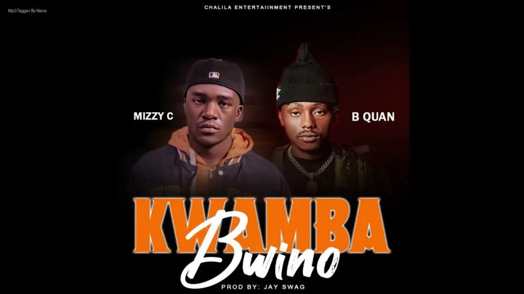 Mizzy C Ft. B Quan Phamaika – Kwamba Bwino | Download Mp3