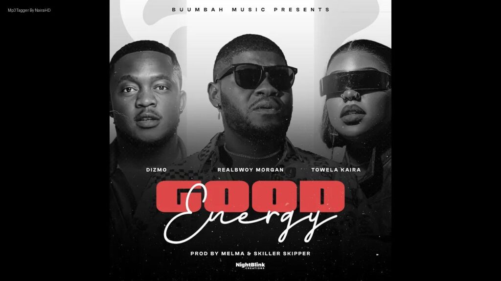 RealBwoy Morgan Ft. Towela Kaira & Dizmo – Good Energy | Download Mp3
